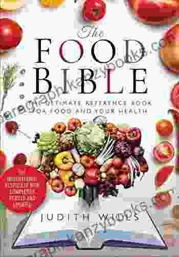 The Food Bible: The Ultimate Reference For Food And Your Health