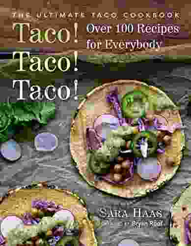 Taco Taco Taco : The Ultimate Taco Cookbook Over 100 Recipes For Everybody