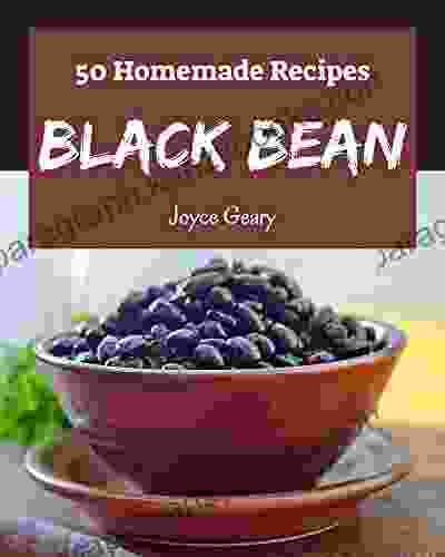 50 Homemade Black Bean Recipes: A Timeless Black Bean Cookbook