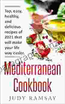 MEDITERRANEAN COOKBOOK: Top Easy Healthy And Delicious Recipes Of 2024 That Will Make Your Life Way Easier