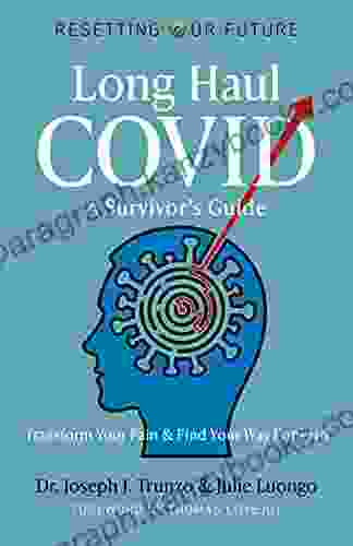 Long Haul COVID: A Survivor S Guide: Transform Your Pain Find Your Way Forward (Resetting Our Future 10)