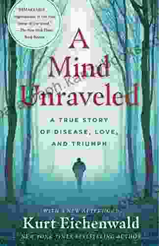 A Mind Unraveled: A True Story Of Disease Love And Triumph