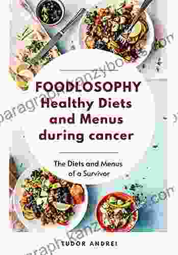 FOODLOSOPHY Healthy Diets And Menus During Cancer: The Diets And Menus Of A Survivor