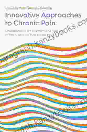 Innovative Approaches To Chronic Pain: Understanding The Experience Of Pain And Suffering And The Role Of Healing