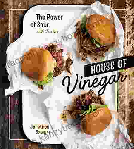 House of Vinegar: The Power of Sour with Recipes A Cookbook