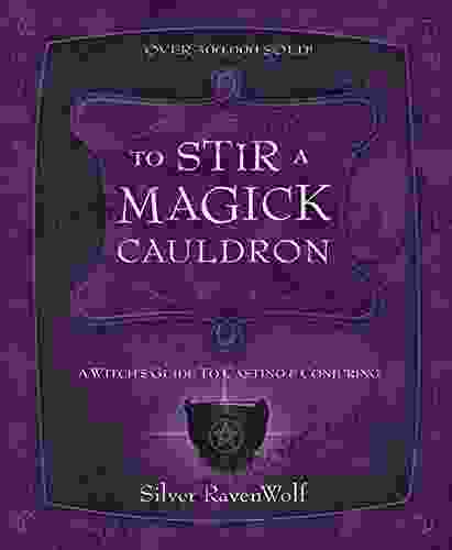 To Stir A Magick Cauldron: A Witch S Guide To Casting And Conjuring (RavenWolf To 3)