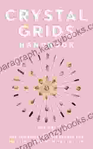 Crystal Grids Handbook: Use The Power Of The Stones For Healing And Manifestation