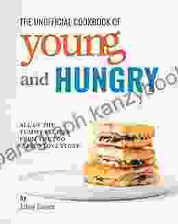 The Unofficial Cookbook Of Young And Hungry: All Of The Yummy Recipes From The Food Based Love Story