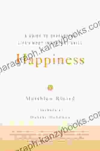 Happiness: A Guide to Developing Life s Most Important Skill