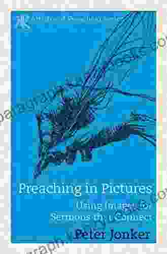 Preaching In Pictures: Using Images For Sermons That Connect (Artistry Of Preaching Series)