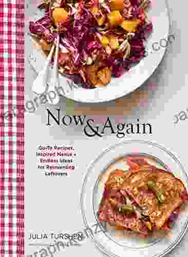 Now Again: Go To Recipes Inspired Menus + Endless Ideas For Reinventing Leftovers