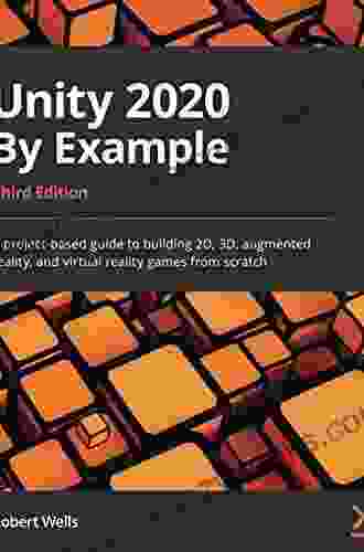 Unity 2024 By Example: A Project Based Guide To Building 2D 3D Augmented Reality And Virtual Reality Games From Scratch 3rd Edition