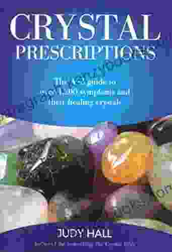 Crystal Prescriptions: The A Z Guide To Over 1 200 Symptoms And Their Healing Crystals