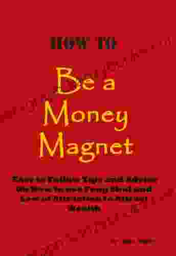 How To Be A Money Magnet (Easy To Follow Feng Shui And Law Of Attraction Tips And Advice To Attract Wealth)