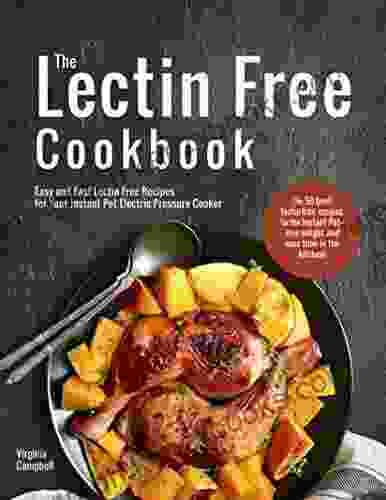 The Lectin Free Cookbook: Easy And Fast Lectin Free Recipes For Your Instant Pot Electric Pressure Cooker