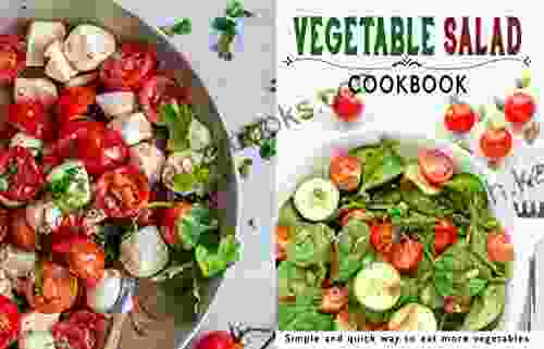 VEGETABLE SALAD COOKBOOK: Simple And Quick Way To Eat More Vegetables