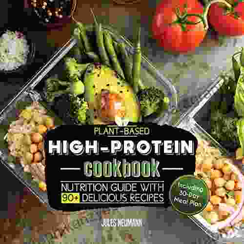 Plant Based High Protein Cookbook: Nutrition Guide With 90+ Delicious Recipes (Including 30 Day Meal Plan) (Vegan Meal Prep 2)