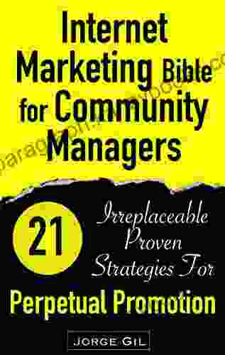 Internet Marketing Bible for Community Managers: Perpetual Promotion: 21 Proven Strategies for your Social Networks Success