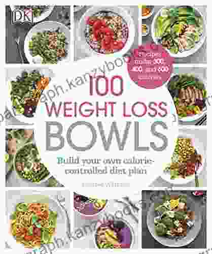 100 Weight Loss Bowls: Build Your Own Calorie Controlled Diet Plan