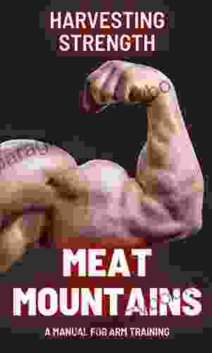 Meat Mountains A Manual For Arm Training