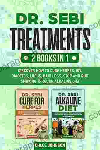 Dr Sebi Treatments 2 In 1: Discover How To Cure Herpes HIV Diabetes Lupus Hair Loss Stop And Quit Smoking Through Alkaline Diet