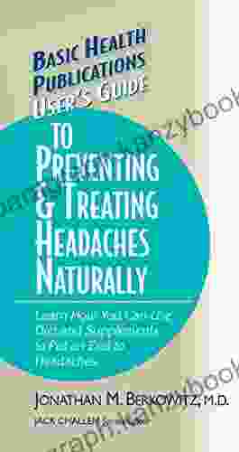 User S Guide To Preventing Treating Headaches Naturally (Basic Health Publications User S Guide)