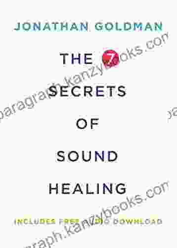 The 7 Secrets Of Sound Healing Revised Edition