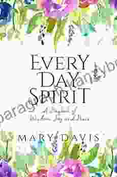 Every Day Spirit: A Daybook Of Wisdom Joy And Peace