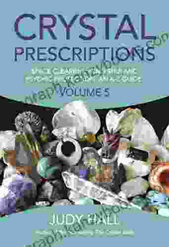 Crystal Prescriptions: Space Clearing Feng Shui And Psychic Protection An A Z Guide