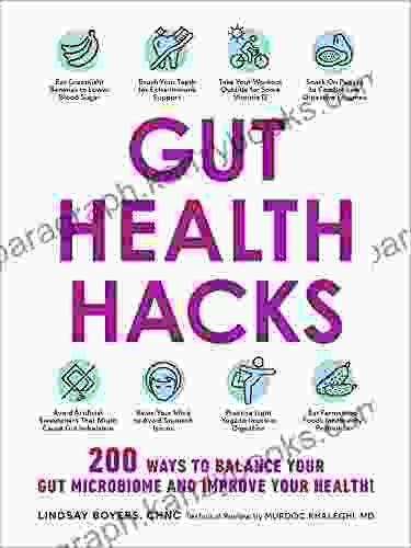 Gut Health Hacks: 200 Ways To Balance Your Gut Microbiome And Improve Your Health