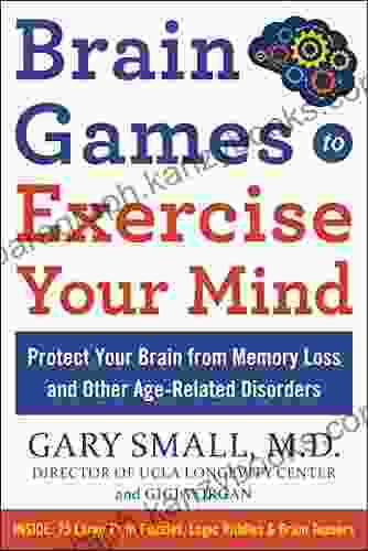 BRAIN GAMES TO EXERCISE YOUR MIND PROTECT YOUR BRAIN FROM MEMORY LOSS AND OTHER AGE RELATED DISORDERS: 75 Large Print Puzzles Logic Riddles Brain Teasers