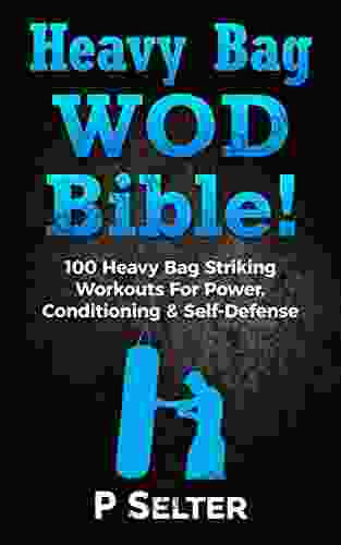 Heavy Bag WOD Bible: 100 Heavy Bag Striking Workouts For Power Conditioning Self Defense