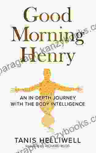 Good Morning Henry: An In Depth Journey With the Body Intelligence