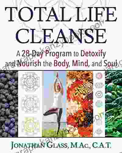 Total Life Cleanse: A 28 Day Program To Detoxify And Nourish The Body Mind And Soul