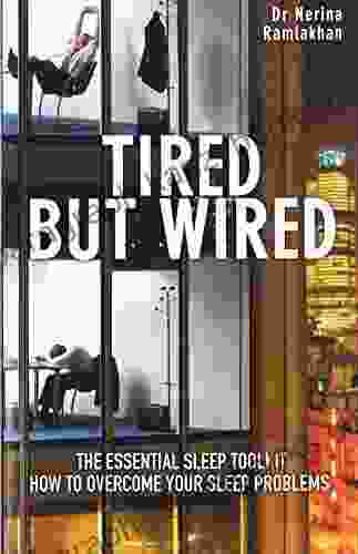 Tired But Wired: How to Overcome Your Sleep Problems The Essential Sleep Toolkit