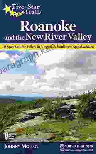 Five Star Trails: Roanoke And The New River Valley: A Guide To The Southwest Virginia S Most Beautiful Hikes