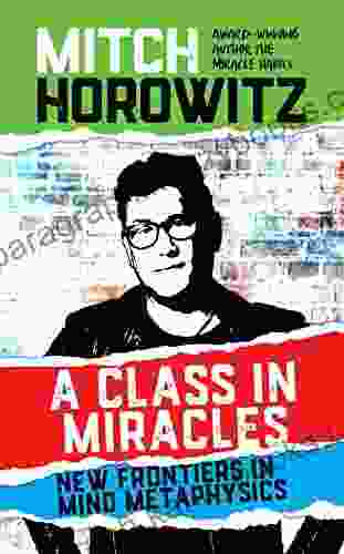 A Class In Miracles: New Frontiers In Mind Metaphysics