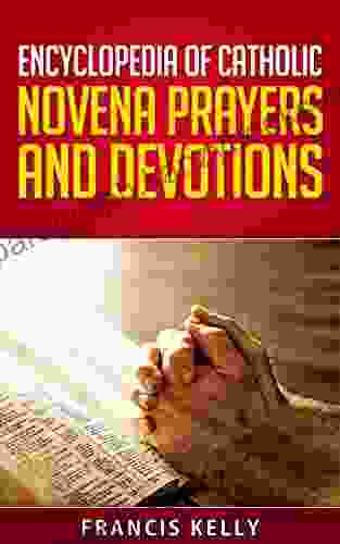 ENCYCLOPEDIA OF CATHOLIC NOVENA PRAYERS AND DEVOTIONS