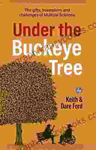 Under The Buckeye Tree: The Gifts Frustrations And Challenges Of Multiple Sclerosis