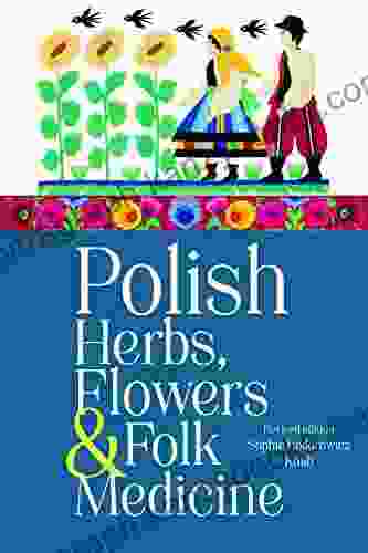 Polish Herbs Flowers Folk Medicine: Revised Edition