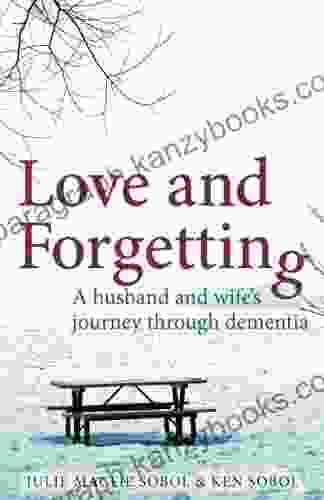 Love and Forgetting: A husband and wife s journey through dementia