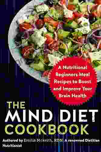 The MIND Diet Cookbook: A Nutritional Beginners Meal Recipes To Boost And Improve Your Brain Health