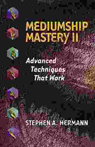 Mediumship Mastery II: Advanced Techniques That Work