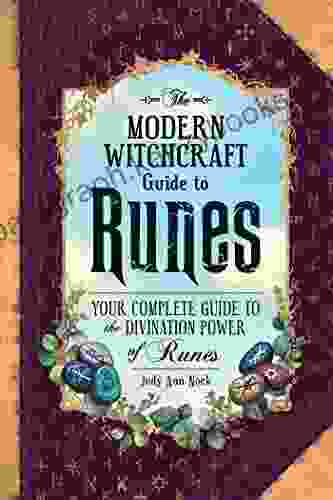 The Modern Witchcraft Guide To Runes: Your Complete Guide To The Divination Power Of Runes