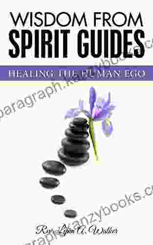 Wisdom From Spirit Guides: Healing The Human Ego