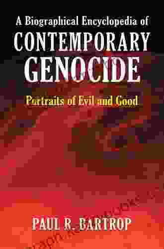 A Biographical Encyclopedia Of Contemporary Genocide: Portraits Of Evil And Good