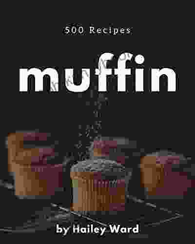 500 Muffin Recipes: Welcome To Muffin Cookbook