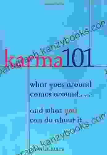 Karma 101: What Goes Around Comes Around and What You Can Do About It