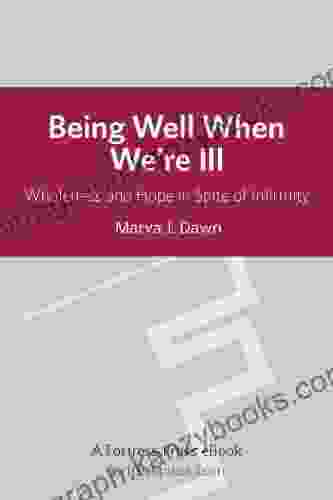 Being Well When We Are Ill: Wholeness And Hope In Spite Of Infirmity (Living Well)