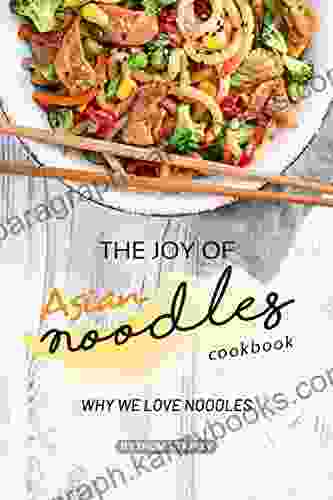 The Joy of Asian Noodles Cookbook: Why We Love Noodles